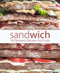 BookSumo Press — Sandwich: 100 Sandwich Recipes You'll Love (2nd Edition)