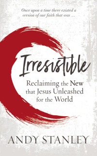 Andy Stanley; — Irresistible