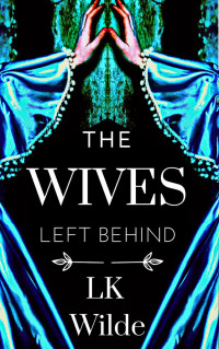 LK Wilde — The Wives Left Behind: A captivating, unforgettable Cornish historical fiction tale of loss, survival and hope, based on real events.