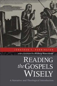 Pennington, Jonathan T.; — Reading the Gospels Wisely