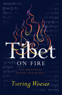 Tsering Woeser — Tibet on Fire