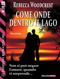 Rebecca Woodcrest [Woodcrest, Rebecca] — Come onde dentro il lago