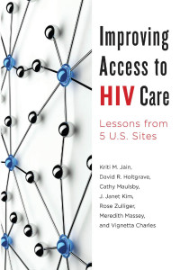 Kriti M. Jain, David R. Holtgrave, Cathy Maulsby, J. Janet Kim, Rose Zulliger, Meredith Massey & Vignetta Charles — Improving Access to HIV Care: Lessons from Five U.S. Sites