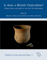 Michael J. Allen;Julie Gardiner;Alison Sheridan; — Is There a British Chalcolithic?