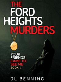 DL Benning — Your Friends Came to See Me 01-The Ford Heights Murders