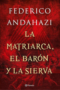 Federico Andahazi — La matriarca, el barón y la sierva