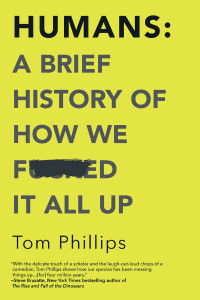 Tom Phillips — Humans: A Brief History of How We F*cked It All Up