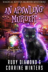 Ruby Diamond & Corrine Winters — An Apawling Murder: A Paranormal Kitten And Witch Cozy Mystery