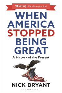 Nick Bryant — When America Stopped Being Great