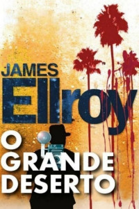 James Ellroy [Ellroy, James] — O Grande Deserto
