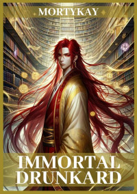 Mortykay — Immortal Drunkard: Cultivation Adventure & Xianxia Progression Fantasy (Volume 8)