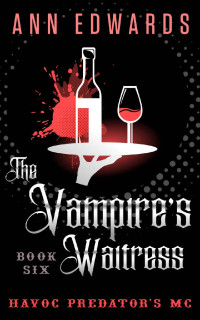 Ann Edwards — The Vampire's Waitress: Havoc Predator's MC, Book 6