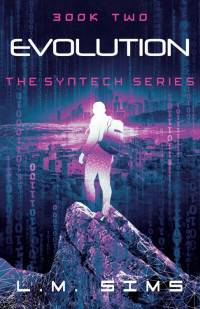 L.M. Sims — Evolution: The SynTech Series: Book Two