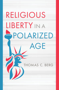 Thomas C. Berg; — Religious Liberty in a Polarized Age