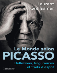 Laurent Greilsamer — Le monde selon Picasso