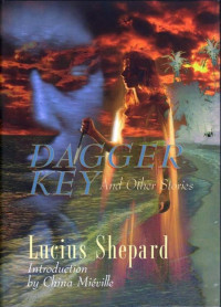 Lucius Shepard — Dagger Key and Other Stories