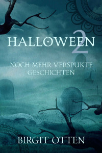 Otten, Birgit — Halloween 2: Noch mehr verspukte Geschichten (German Edition)