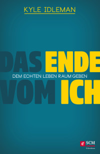 Kyle Idleman; — Das Ende vom Ich