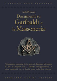 Carlo Petrucco — Documenti Su Garibaldi E La Massoneria