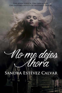 Sandra Estevez — No me dejes ahora