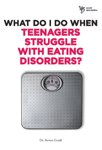 Steven Gerali — What Do I Do When Teenagers Struggle with Eating Disorders?