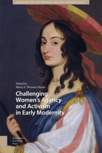 Merry E. Wiesner-Hanks — Challenging Women’s Agency and Activism in Early Modernity