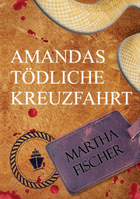 Fischer, Martha — Amandas tödliche Kreuzfahrt (Amanda-Lipton-Reihe 1) (German Edition)
