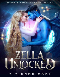 Vivienne Hart — Zella Unlocked: Interstellar Fairy Tales Book 2