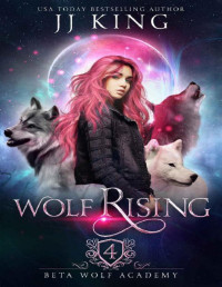 JJ King — Wolf Rising (Beta Wolf Academy Book 4)