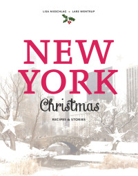 Lisa Nieschlag; Lars Wentrup — New York Christmas : Recipes & Stories