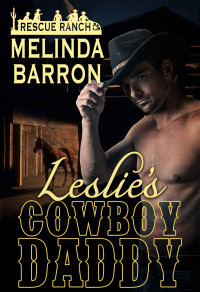 Melinda Barron — Leslie’s Cowboy Daddy: Rescue Ranch - Book Three