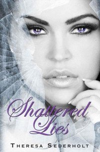 Theresa Sederholt [Sederholt, Theresa] — Shattered Lies