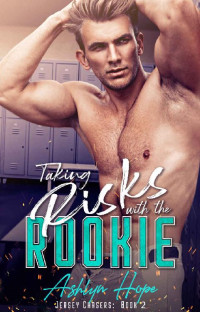 Ashlyn Hope [Hope, Ashlyn] — Taking Risks With the Rookie: Jersey Chasers, Book 2