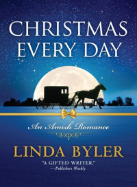 Linda Byler — Christmas Every Day: An Amish Romance