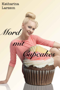 Katharina Larsson [Larsson, Katharina] — Mord mit Cupcakes (German Edition)