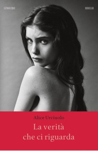 Alice Urciuolo — La verità che ci riguarda