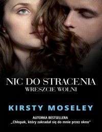 Kirsty Moseley — Nic do stracenia. Wreszcie wolni