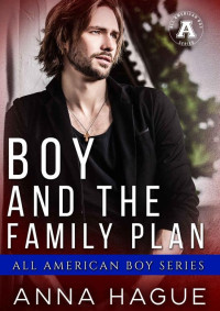 Anna Hague — Boy and the Family Plan: The All American Boy Series