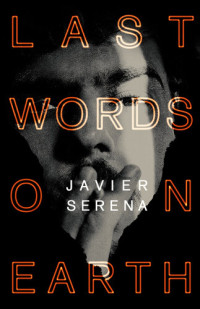 Javier Serena — Last Words on Earth