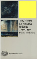 Terry Pinkard — La filosofia tedesca 1760-1860. L'eredità dell'idealismo