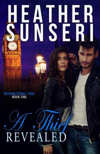 Heather Sunseri — A Thief Revealed: International Thief Book One