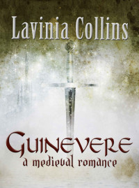 Lavinia Collins — GUINEVERE: A Medieval Romance