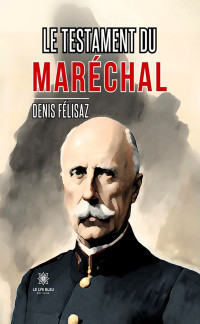 Denis Félisaz — Le testament du maréchal