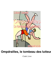 Cladel, Léon — Ompdrailles, le tombeau des lutteurs