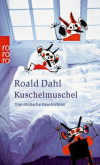 Dahl, Roald — Kuschelmuschel · Vier Erotische Geschichten