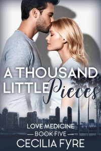 Cecilia Fyre [Fyre, Cecilia] — A Thousand Little Pieces: A hurt/comfort contemporary romance novella (Love Medicine Book 5)