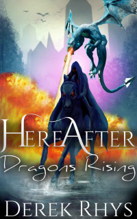 Derek Rhys — HereAfter- Dragons Rising