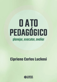 Cipriano Carlos Luckesi — O ato pedagógico