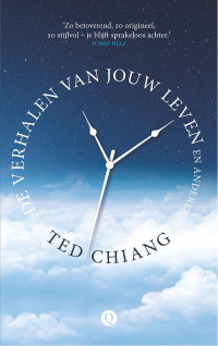 Ted Chiang [Chiang, Ted] — De verhalen van jouw leven en anderen