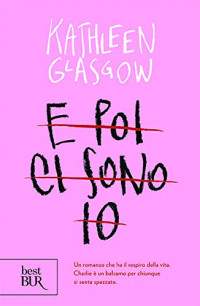 Kathleen Glasgow — E poi ci sono io